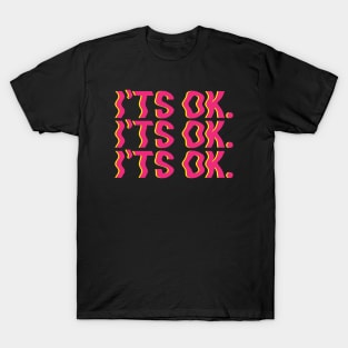 I'ts Ok T-Shirt